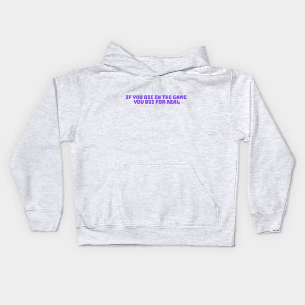 If you die in the game you die for real Kids Hoodie by Lilac Infant